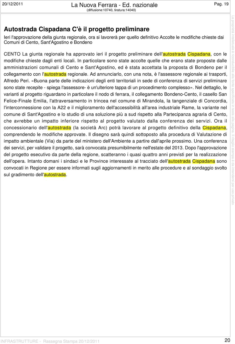 dai Comuni di Cento, Sant'Agostino e Bondeno CENTO La giunta regionale ha approvato ieri il progetto preliminare dell'autostrada Cispadana, con le modifiche chieste dagli enti locali.