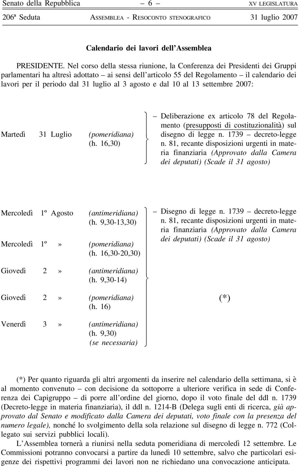 luglio al 3 agosto e dal 10 al 13 settembre 2007: Martedì 31 Luglio (pomeridiana) (h. 16,30) R Deliberazione ex articolo 78 del Regolamento (presupposti di costituzionalità) sul disegno di legge n.