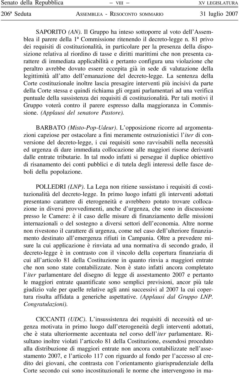 pertanto configura una violazione che peraltro avrebbe dovuto essere eccepita già in sede di valutazione della legittimità all atto dell emanazione del decreto-legge.