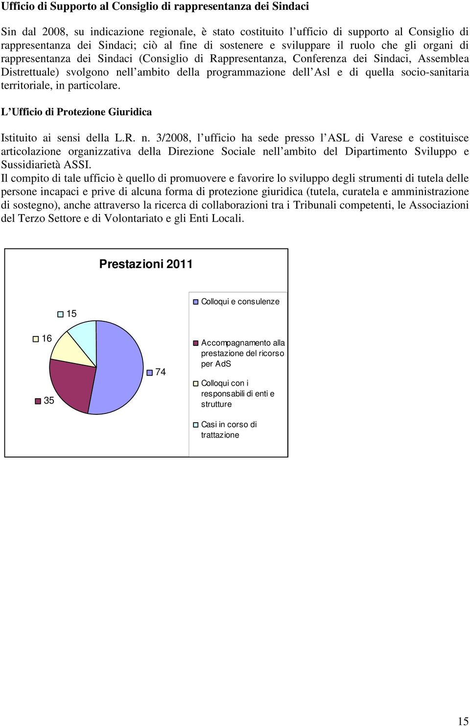 dell Asl e di quella socio-sanitaria territoriale, in particolare. L Ufficio di Protezione Giuridica Istituito ai sensi della L.R. n.