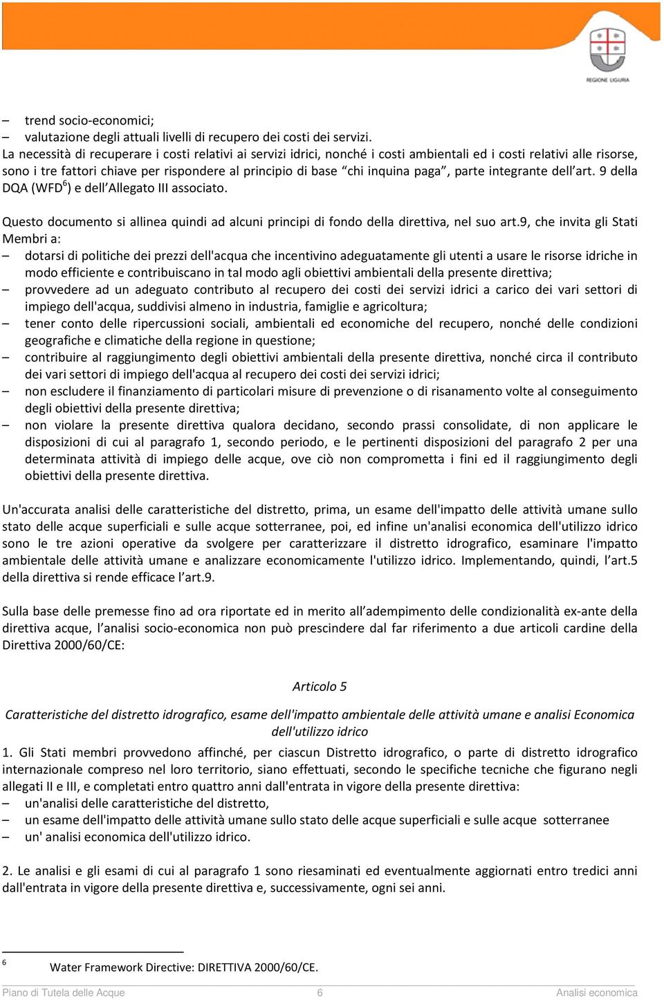 paga, parte integrante dell art. 9 della DQA (WFD 6 ) e dell Allegato III associato. Questo documento si allinea quindi ad alcuni principi di fondo della direttiva, nel suo art.