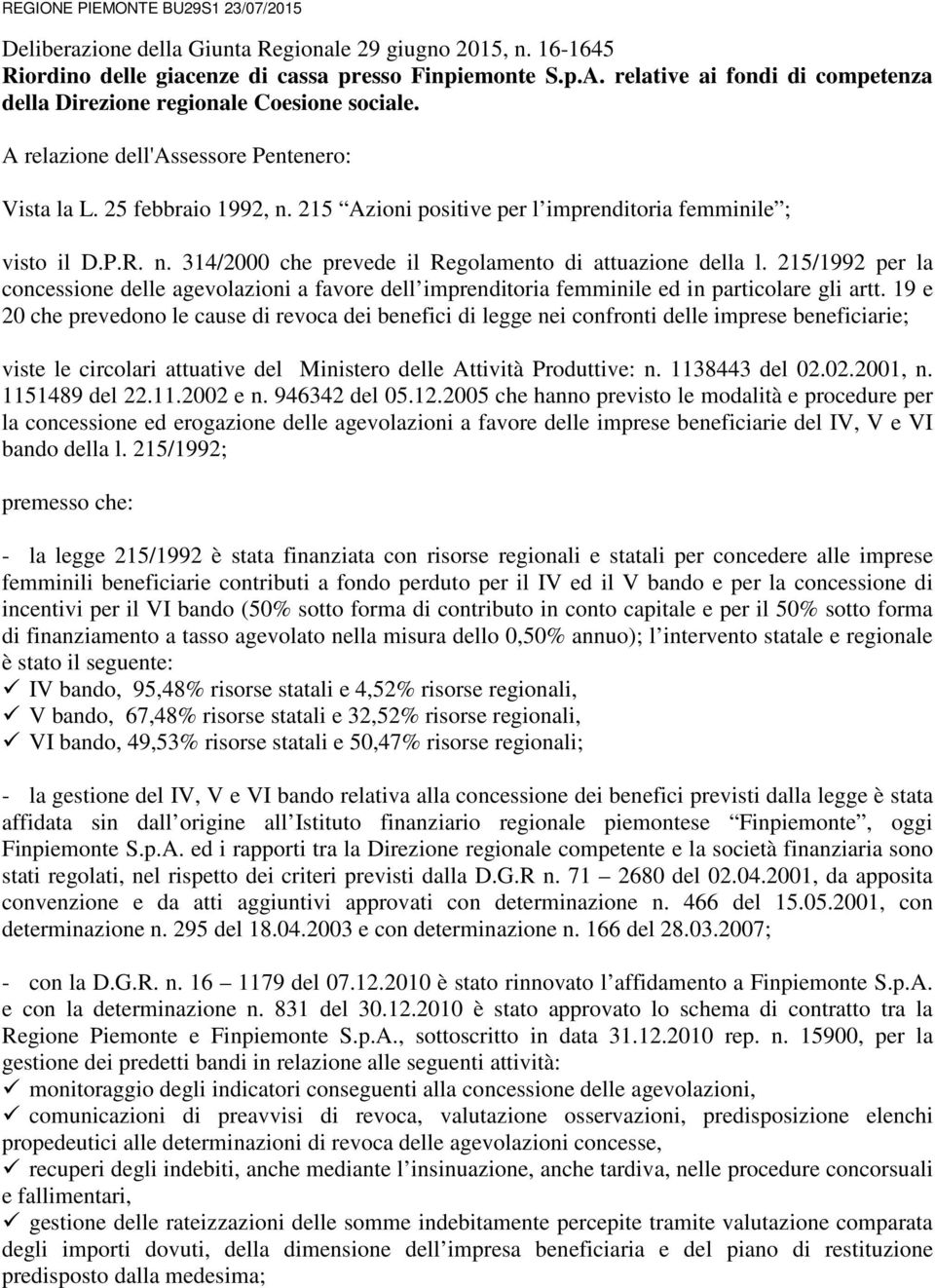 215 Azioni positive per l imprenditoria femminile ; visto il D.P.R. n. 314/2000 che prevede il Regolamento di attuazione della l.