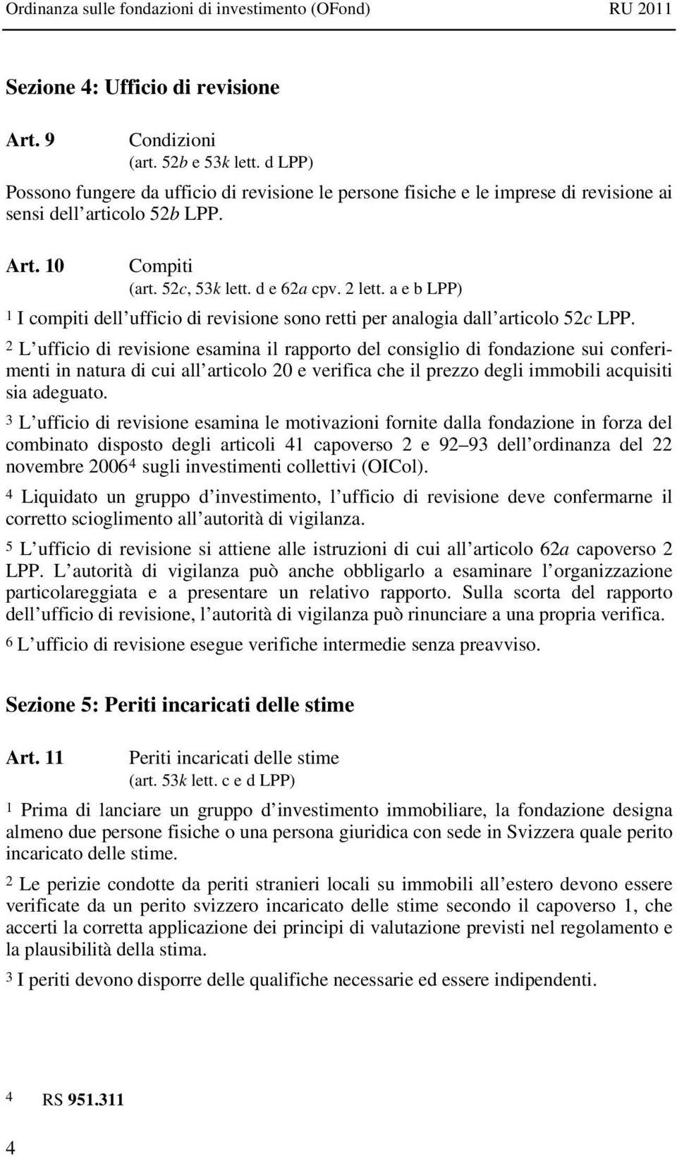 a e b LPP) 1 I compiti dell ufficio di revisione sono retti per analogia dall articolo 52c LPP.