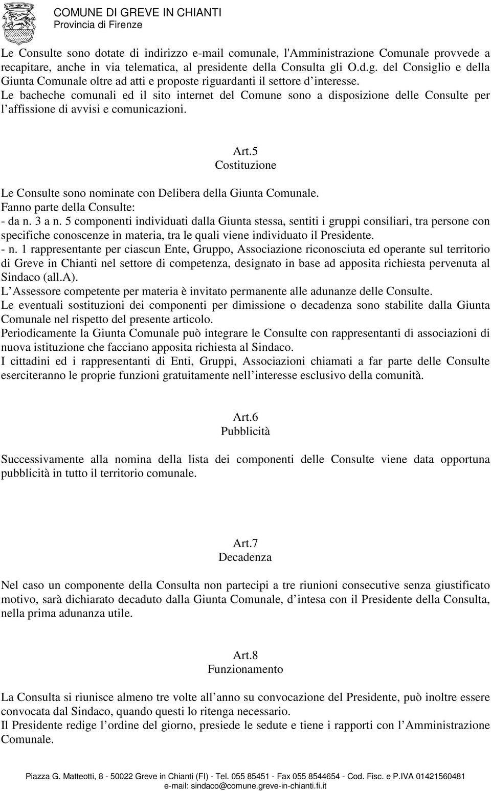 Le bacheche comunali ed il sito internet del Comune sono a disposizione delle Consulte per l affissione di avvisi e comunicazioni. Art.