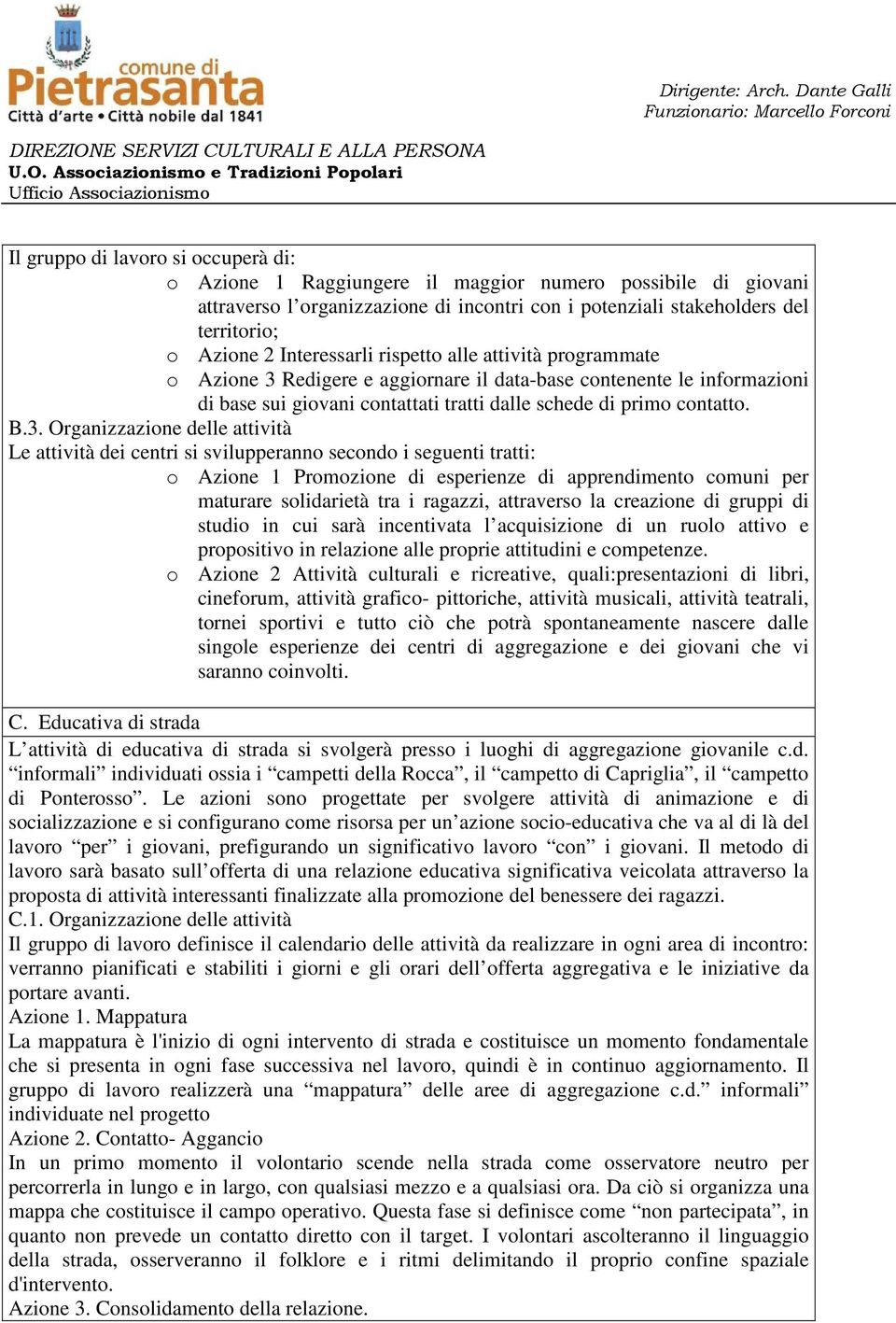 Redigere e aggiornare il data-base contenente le informazioni di base sui giovani contattati tratti dalle schede di primo contatto. B.3.