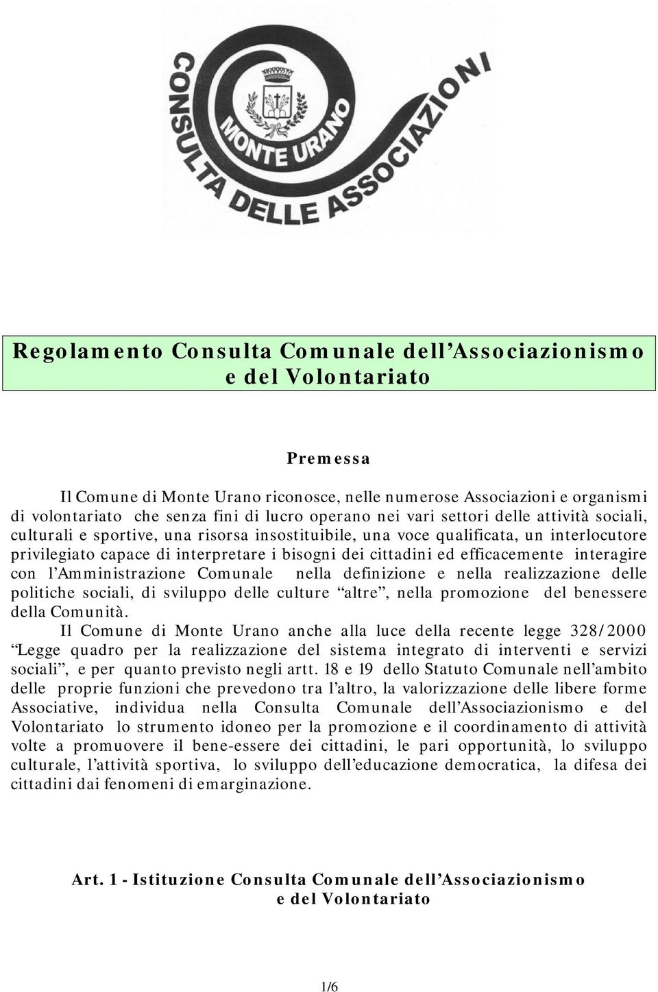 ed efficacemente interagire con l Amministrazione Comunale nella definizione e nella realizzazione delle politiche sociali, di sviluppo delle culture altre, nella promozione del benessere della