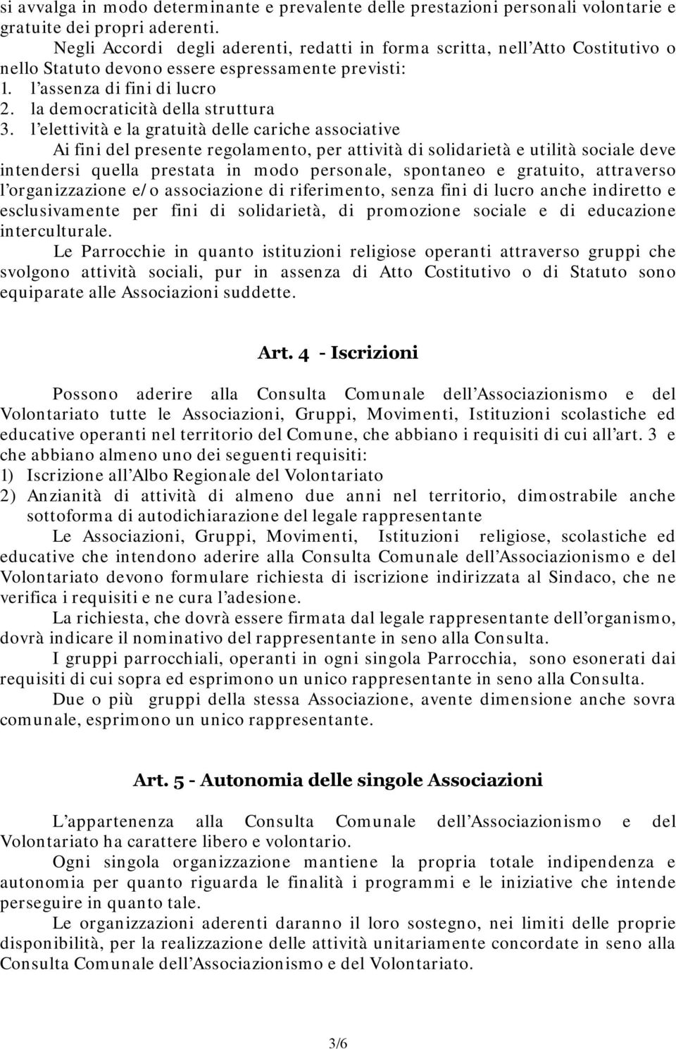 l elettività e la gratuità delle cariche associative Ai fini del presente regolamento, per attività di solidarietà e utilità sociale deve intendersi quella prestata in modo personale, spontaneo e