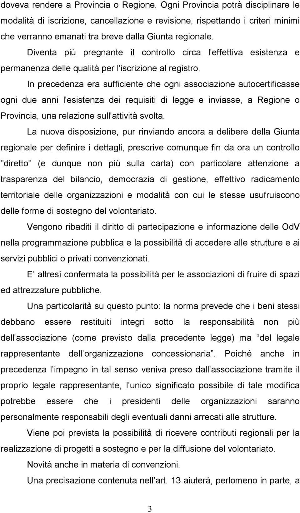 Diventa più pregnante il controllo circa l'effettiva esistenza e permanenza delle qualità per l'iscrizione al registro.