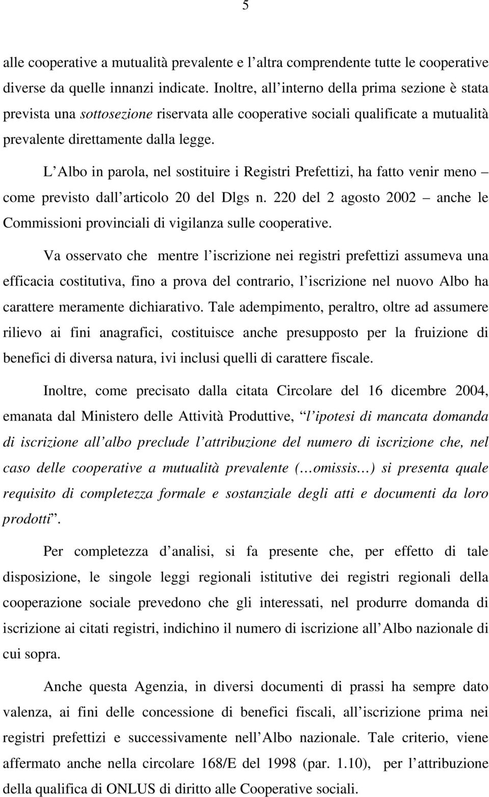 L Albo in parola, nel sostituire i Registri Prefettizi, ha fatto venir meno come previsto dall articolo 20 del Dlgs n.