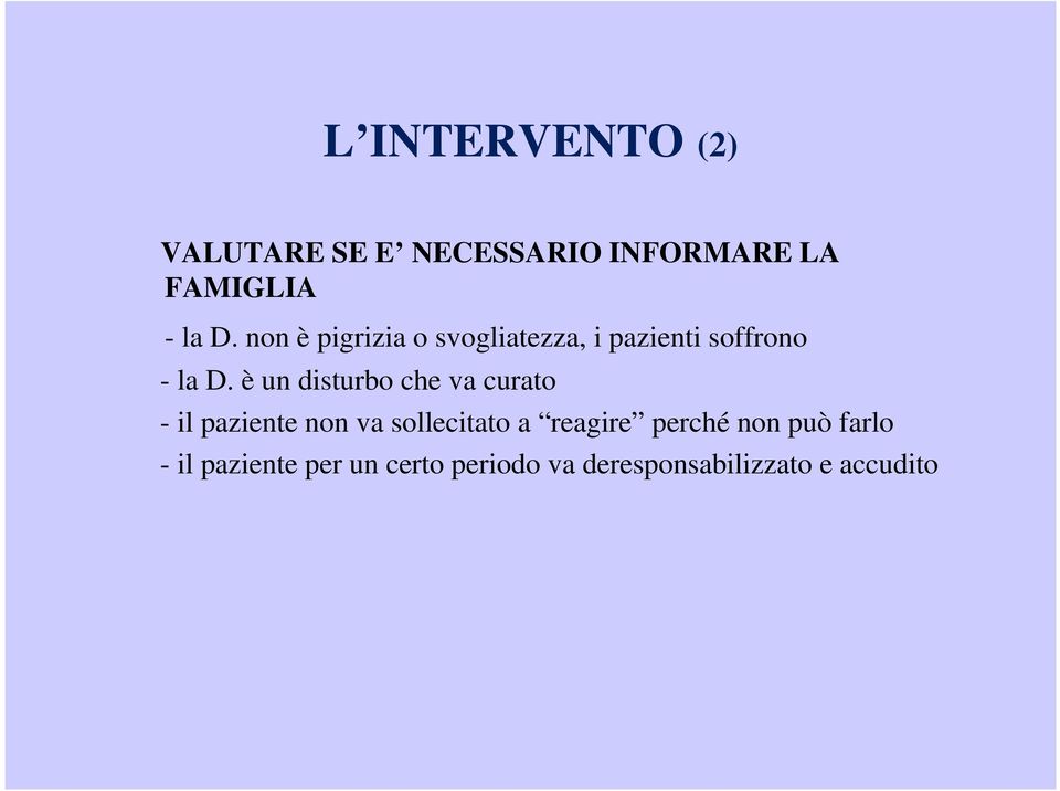 è un disturbo che va curato - il paziente non va sollecitato a reagire