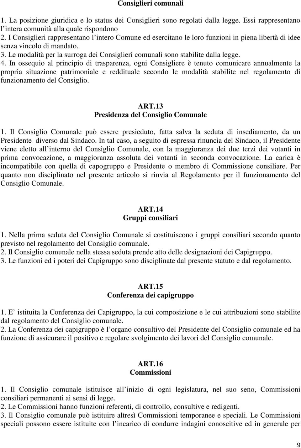 Le modalità per la surroga dei Consiglieri comunali sono stabilite dalla legge. 4.