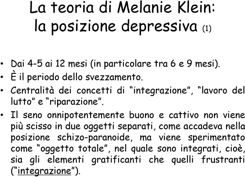 Il seno onnipotentemente buono e cattivo non viene più scisso in due oggetti separati, come accadeva nella posizione