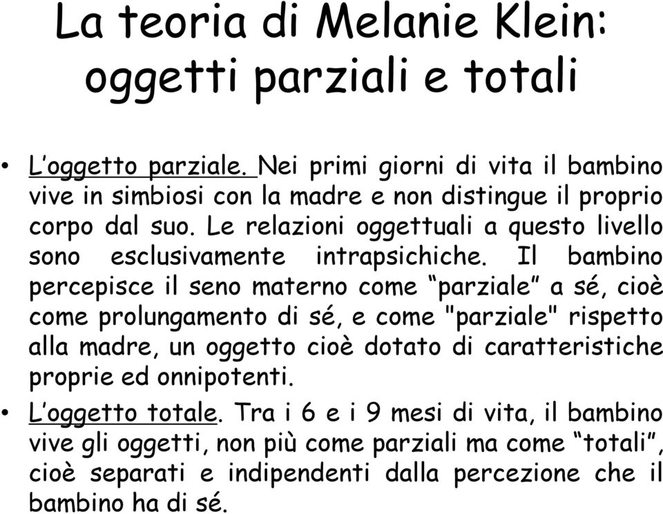 Le relazioni oggettuali a questo livello sono esclusivamente intrapsichiche.