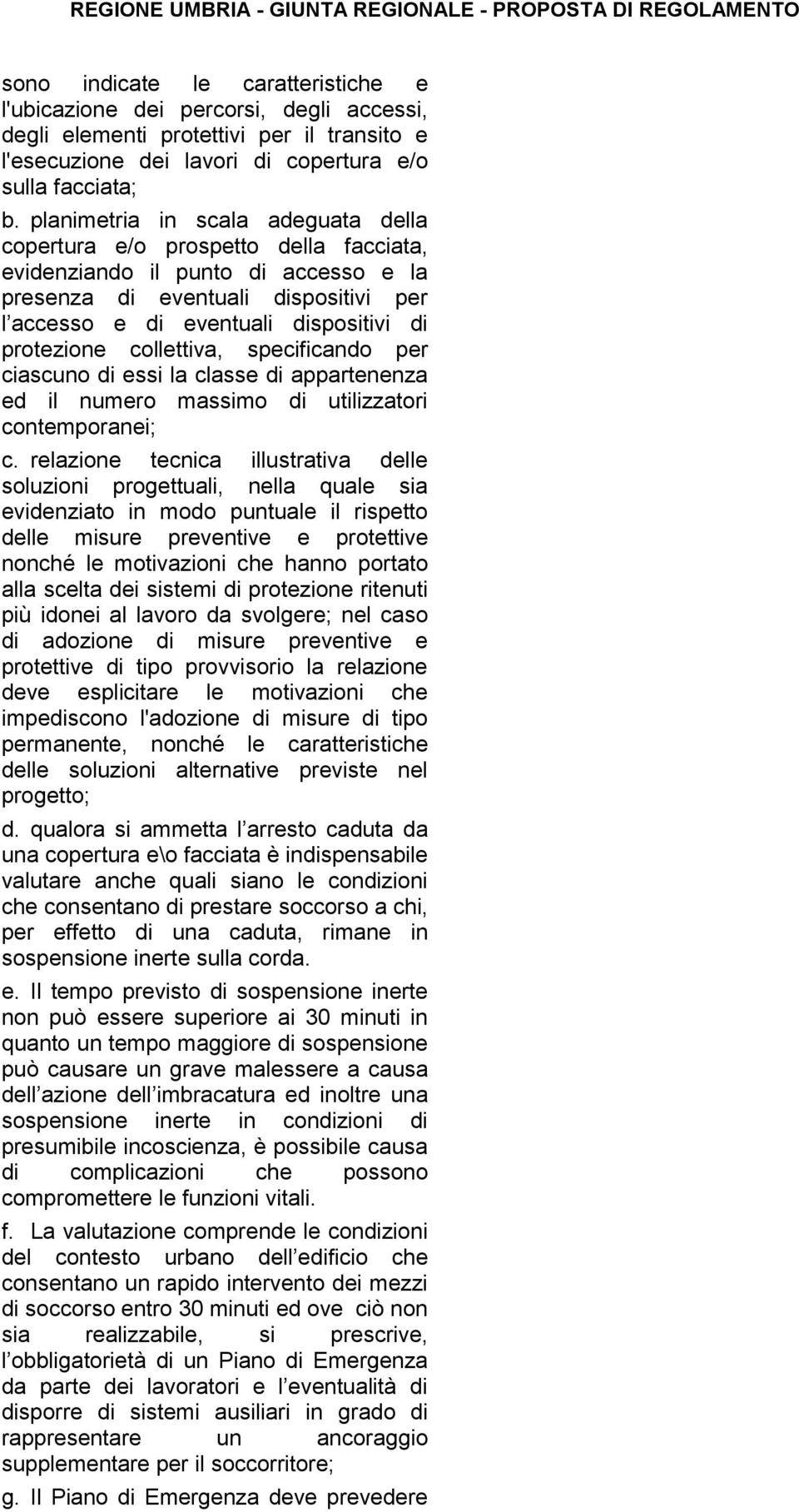 protezione collettiva, specificando per ciascuno di essi la classe di appartenenza ed il numero massimo di utilizzatori contemporanei; c.