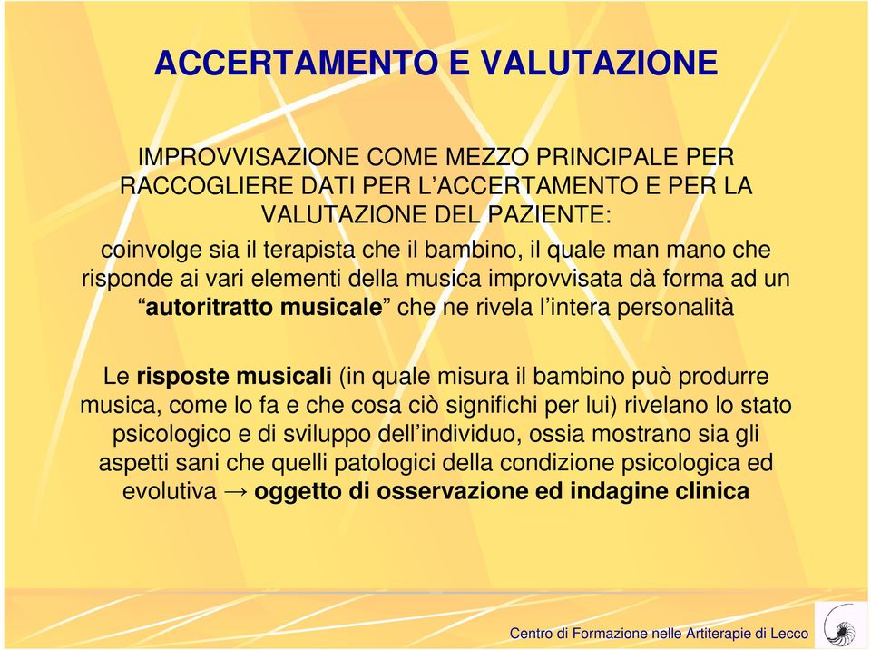 personalità Le risposte musicali (in quale misura il bambino può produrre musica, come lo fa e che cosa ciò significhi per lui) rivelano lo stato psicologico e