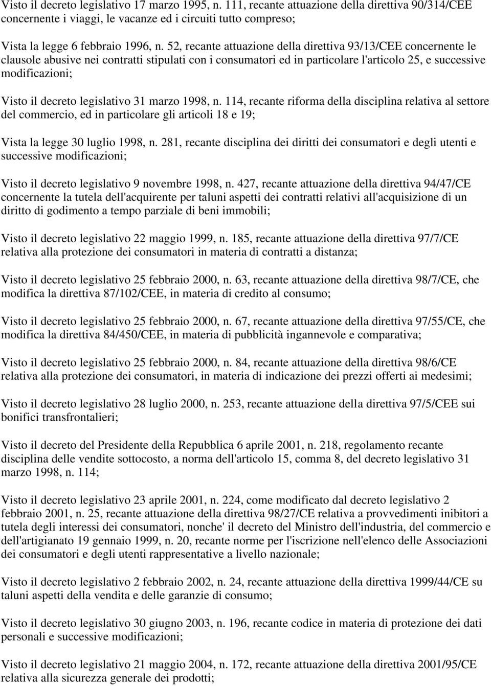 decreto legislativo 31 marzo 1998, n. 114, recante riforma della disciplina relativa al settore del commercio, ed in particolare gli articoli 18 e 19; Vista la legge 30 luglio 1998, n.