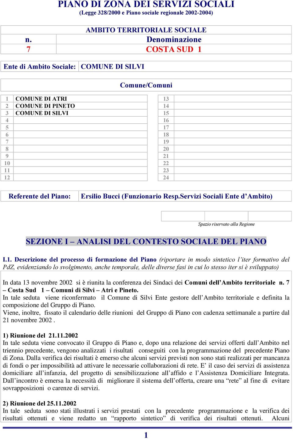 IRUPDWLYR GHO 3G=HYLGHQ]LDQGRORVYROJLPHQWRDQFKHWHPSRUDOHGHOOHGLYHUVHIDVLLQFXLORVWHVVRLWHUVLqVYLOXSSDWR In data 13 novembre 2002 si è riunita la conferenza dei Sindaci dei &RPXQLGHOO