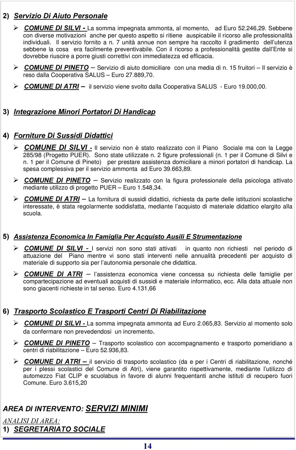 7 unità annue non sempre ha raccolto il gradimento dell utenza sebbene la cosa era facilmente preventivabile.