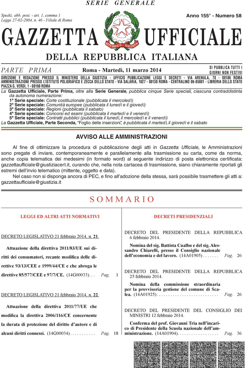 DIREZIONE E REDAZIONE PRESSO IL MINISTERO DELLA GIUSTIZIA - UFFICIO PUBBLICAZIONE LEGGI E DECRETI - VIA ARENULA, 70-00186 ROMA AMMINISTRAZIONE DIREZIONE REDAZIONE PRESSO PRESSO L ISTITUTO IL