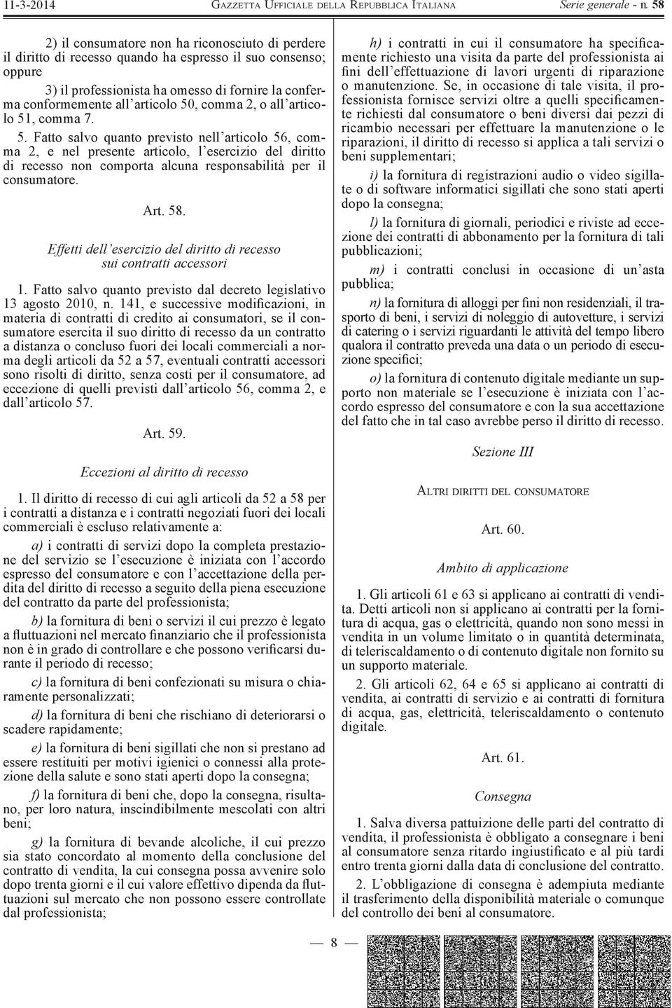 Art. 58. Effetti dell esercizio del diritto di recesso sui contratti accessori 1. Fatto salvo quanto previsto dal decreto legislativo 13 agosto 2010, n.