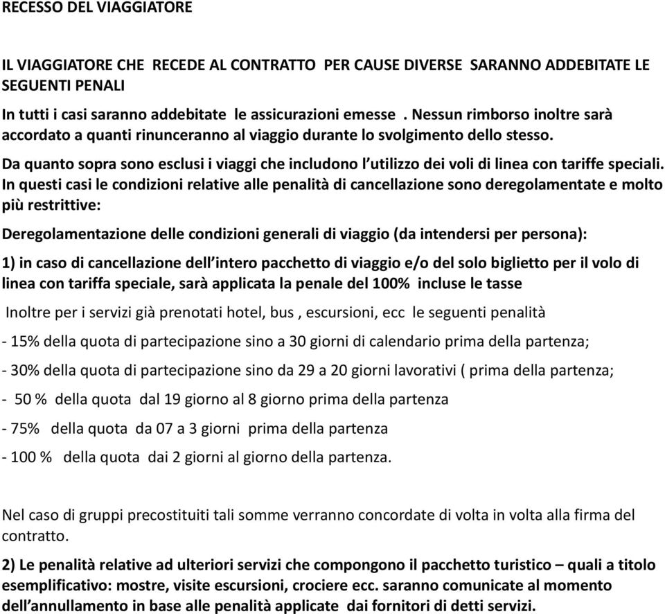 Da quanto sopra sono esclusi i viaggi che includono l utilizzo dei voli di linea con tariffe speciali.