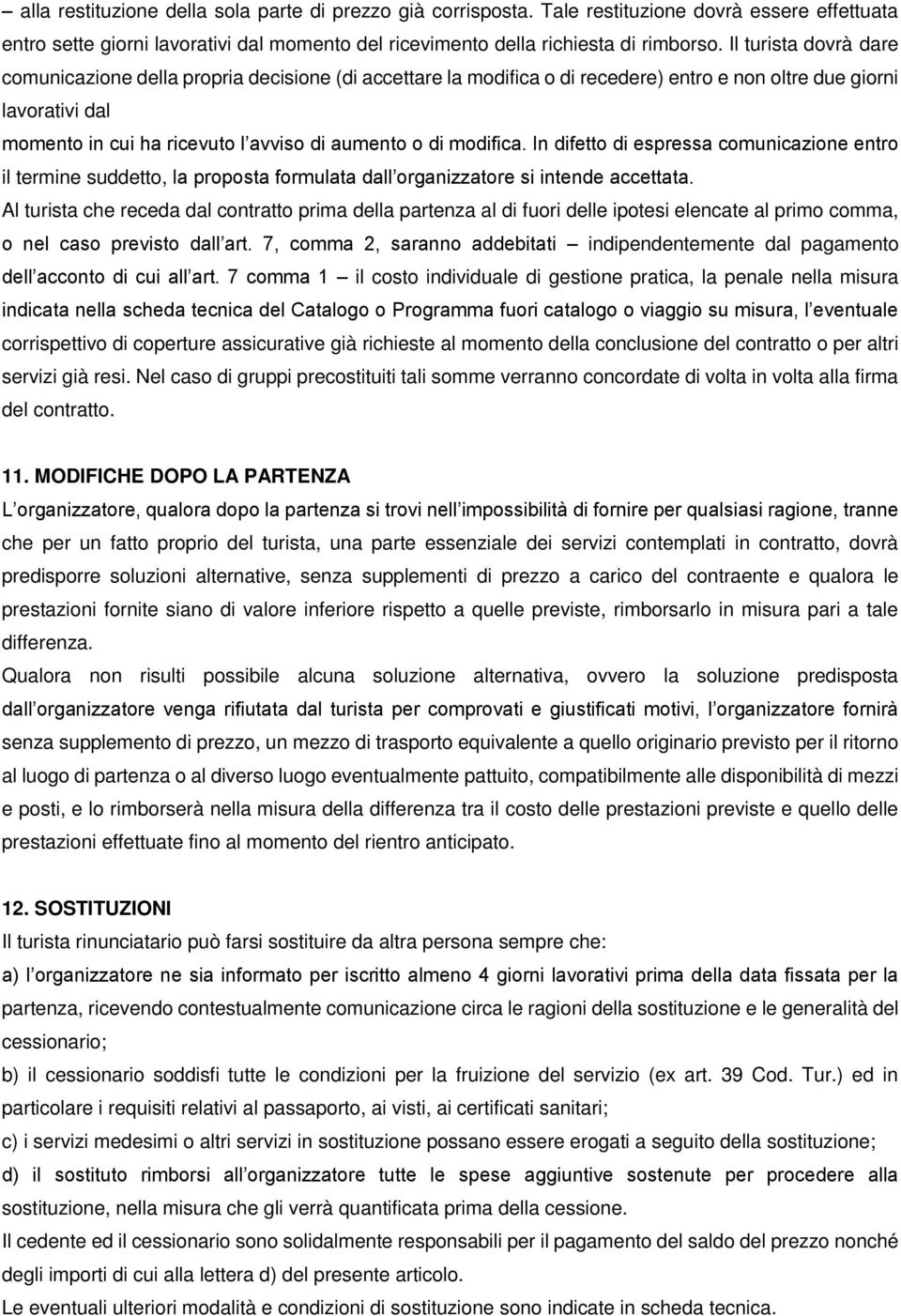 modifica. In difetto di espressa comunicazione entro il termine suddetto, la proposta formulata dall organizzatore si intende accettata.