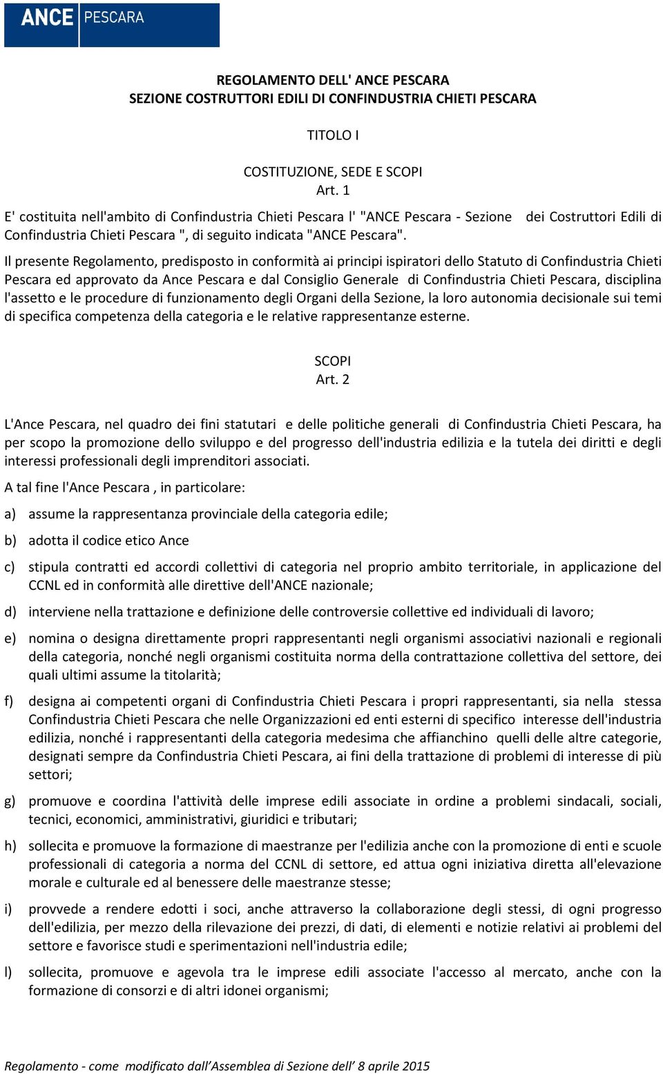 Il presente Regolamento, predisposto in conformità ai principi ispiratori dello Statuto di Confindustria Chieti Pescara ed approvato da Ance Pescara e dal Consiglio Generale di Confindustria Chieti