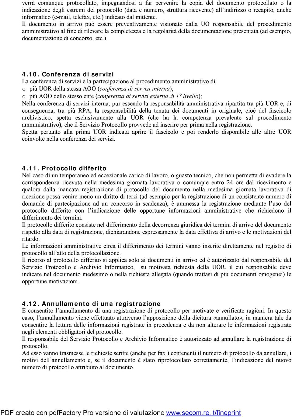 Il documento in arrivo può essere preventivamente visionato dalla UO responsabile del procedimento amministrativo al fine di rilevare la completezza e la regolarità della documentazione presentata