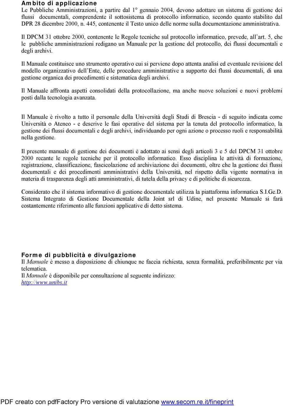 Il DPCM 31 ottobre 2000, contenente le Regole tecniche sul protocollo informatico, prevede, all art.