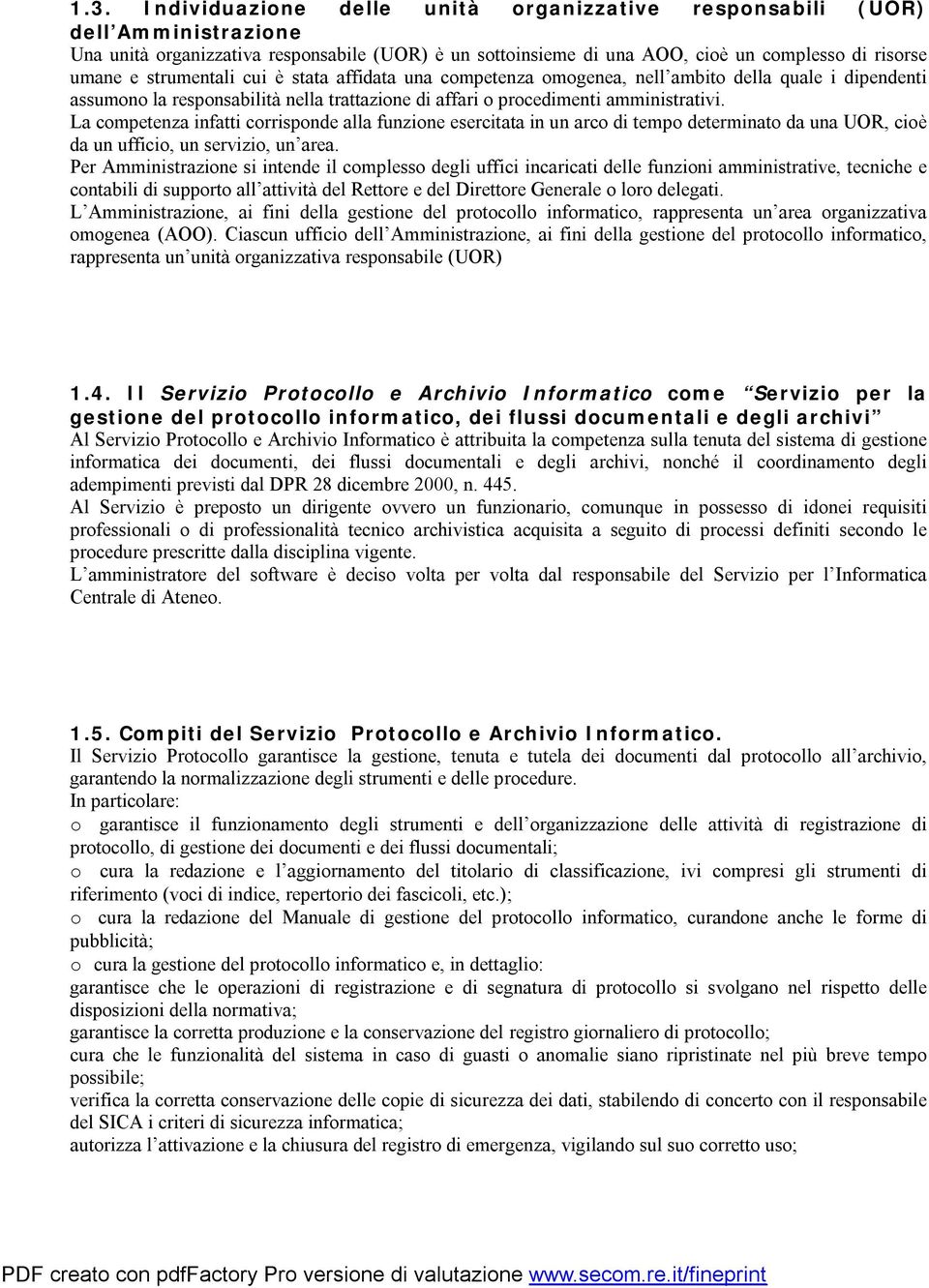 La competenza infatti corrisponde alla funzione esercitata in un arco di tempo determinato da una UOR, cioè da un ufficio, un servizio, un area.