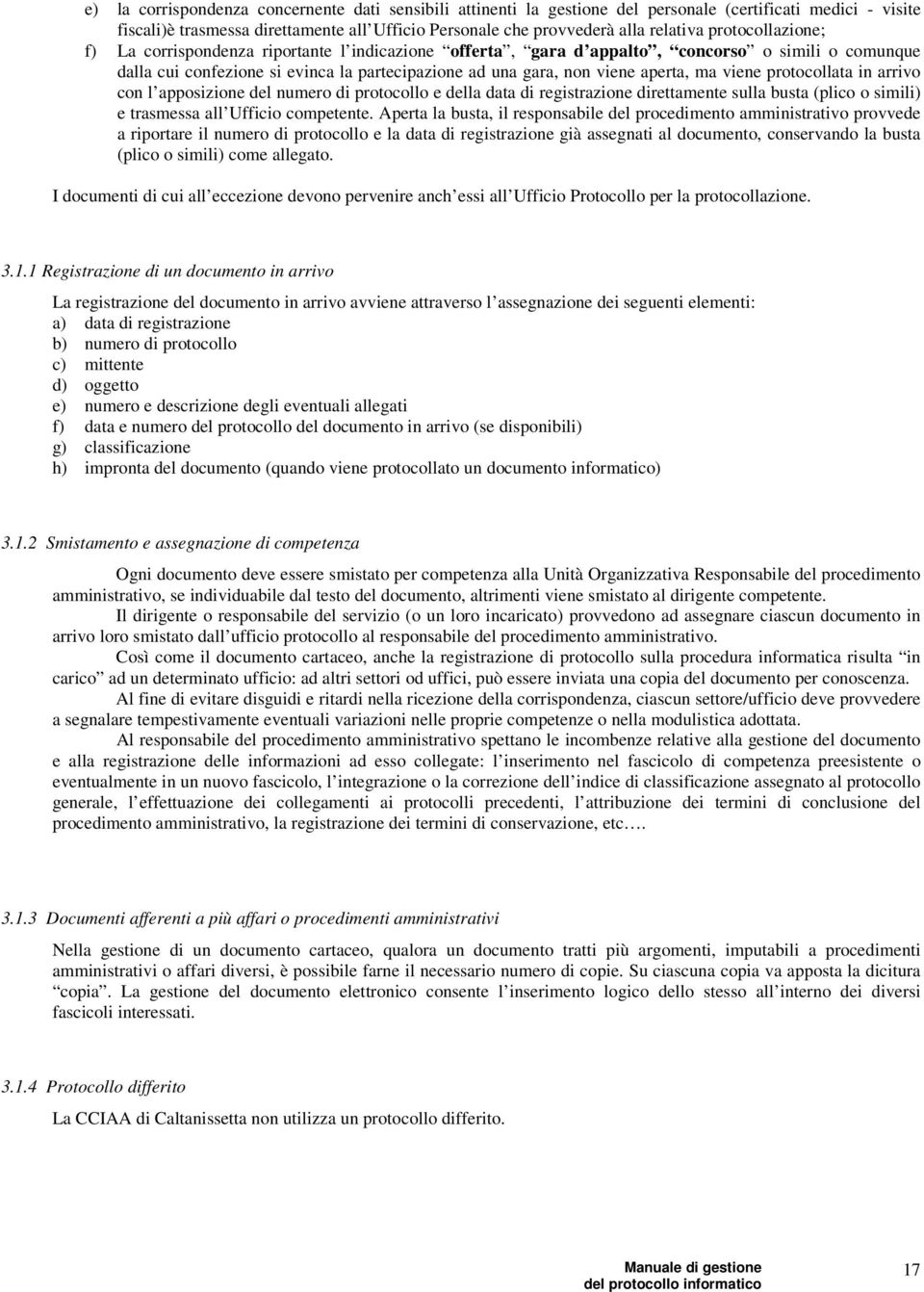 viene protocollata in arrivo con l apposizione del numero di protocollo e della data di registrazione direttamente sulla busta (plico o simili) e trasmessa all Ufficio competente.