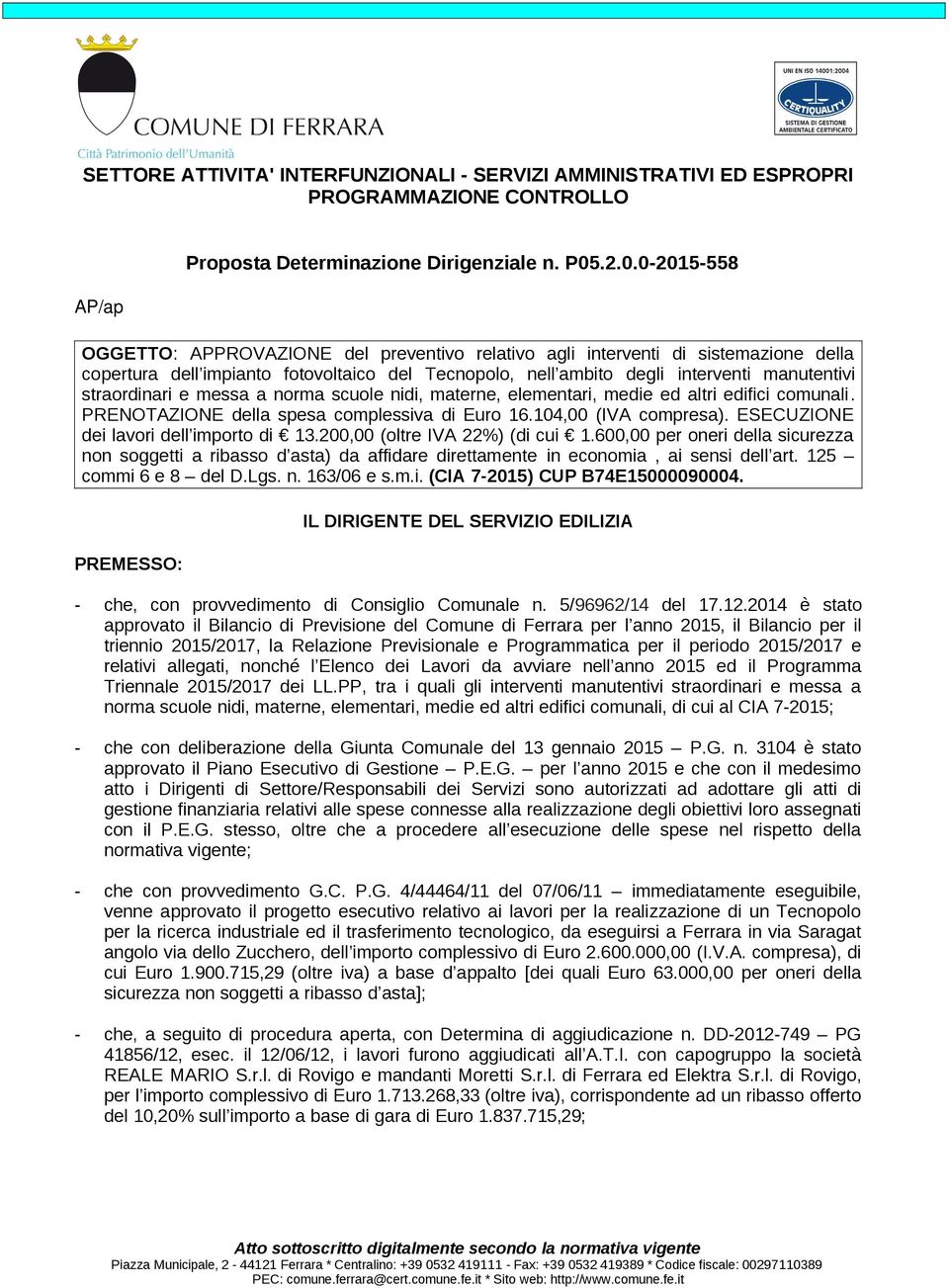 straordinari e messa a norma scuole nidi, materne, elementari, medie ed altri edifici comunali. PRENOTAZIONE della spesa complessiva di Euro 16.104,00 (IVA compresa).