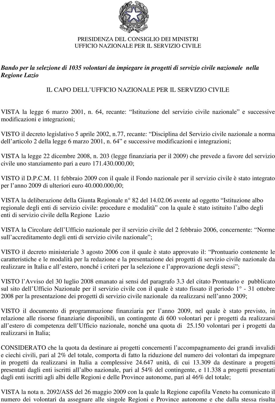 64, recante: Istituzione del servizio civile nazionale e successive modificazioni e integrazioni; VISTO il decreto legislativo 5 aprile 2002, n.