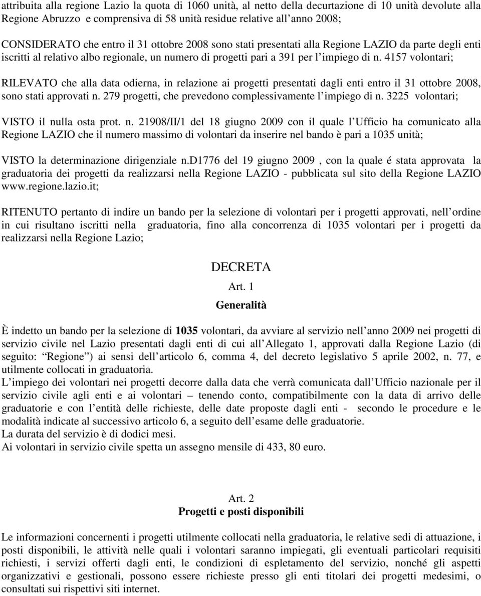 4157 volontari; RILEVATO che alla data odierna, in relazione ai progetti presentati dagli enti entro il 31 ottobre 2008, sono stati approvati n.