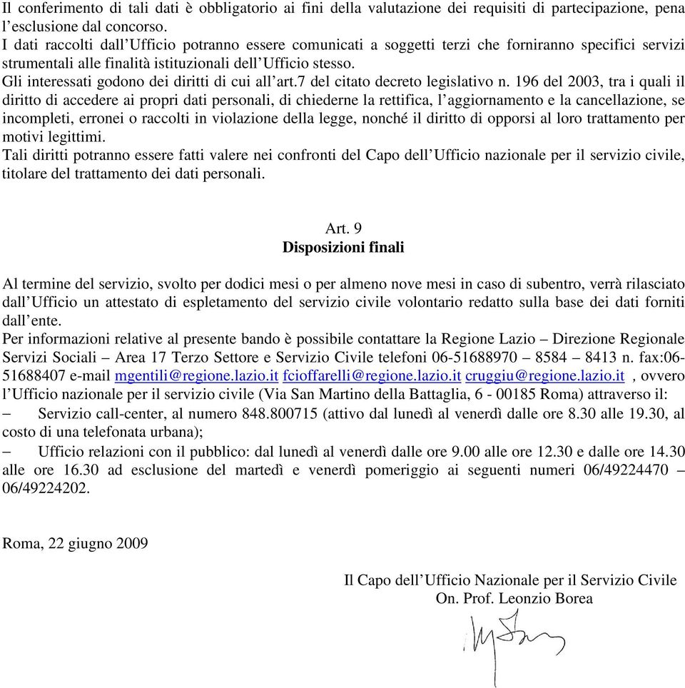 Gli interessati godono dei diritti di cui all art.7 del citato decreto legislativo n.