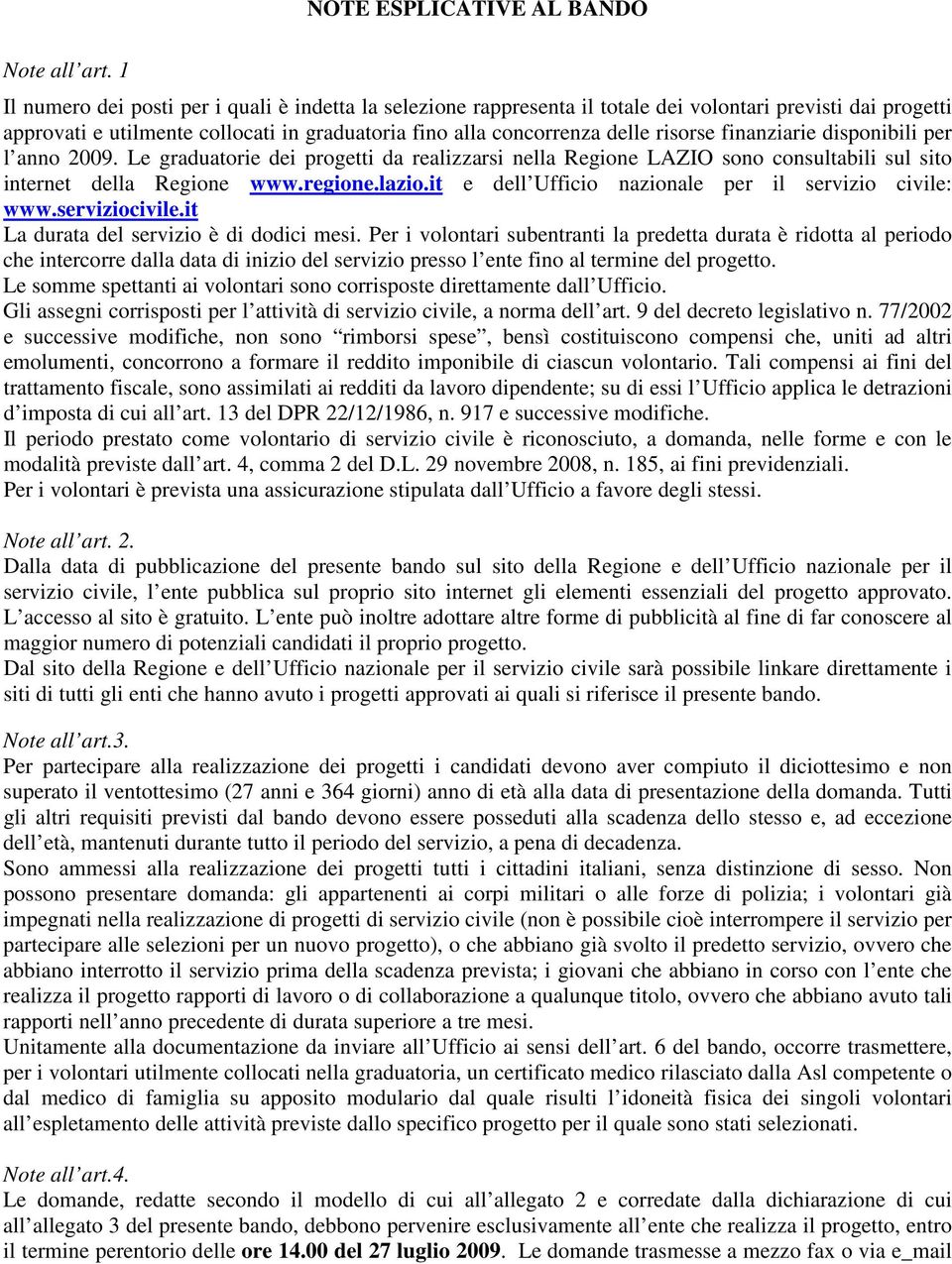 finanziarie disponibili per l anno 2009. Le graduatorie dei progetti da realizzarsi nella Regione LAZIO sono consultabili sul sito internet della Regione www.regione.lazio.