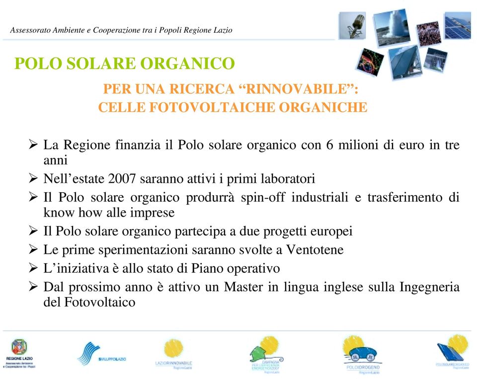 trasferimento di know how alle imprese Il Polo solare organico partecipa a due progetti europei Le prime sperimentazioni saranno svolte