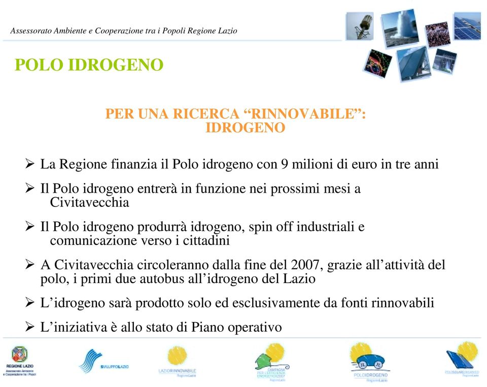 comunicazione verso i cittadini A Civitavecchia circoleranno dalla fine del 2007, grazie all attività del polo, i primi due