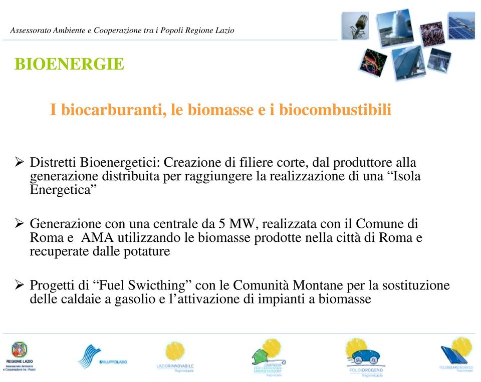 da 5 MW, realizzata con il Comune di Roma e AMA utilizzando le biomasse prodotte nella città di Roma e recuperate dalle