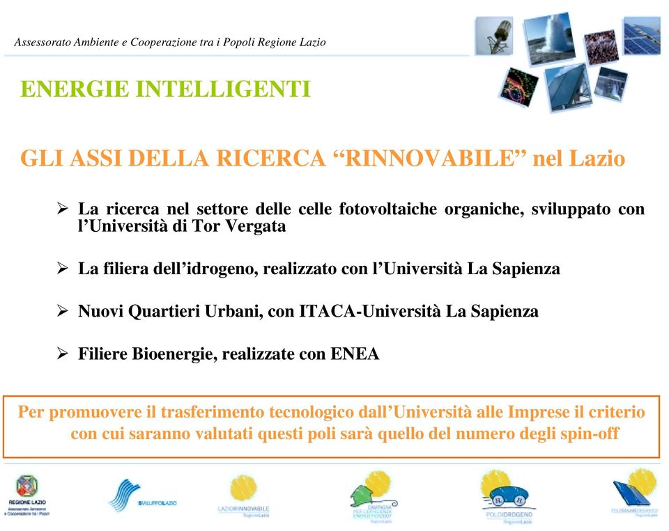 Nuovi Quartieri Urbani, con ITACA-Università La Sapienza Filiere Bioenergie, realizzate con ENEA Per promuovere il