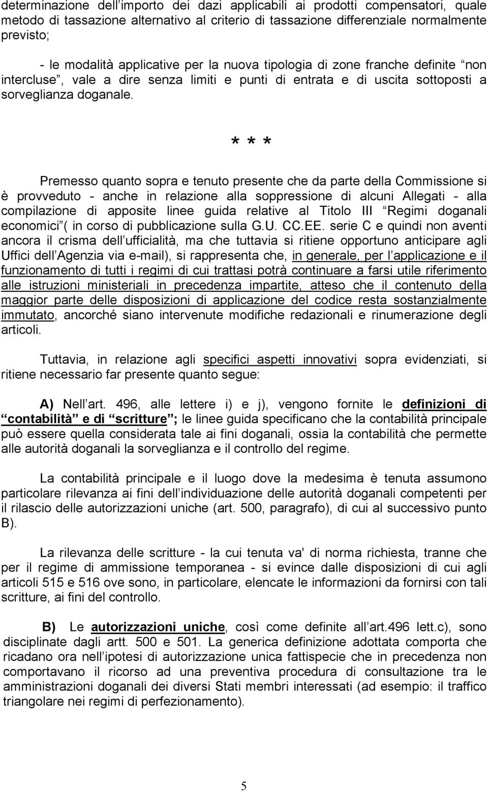 * * * Premesso quanto sopra e tenuto presente che da parte della Commissione si è provveduto - anche in relazione alla soppressione di alcuni Allegati - alla compilazione di apposite linee guida