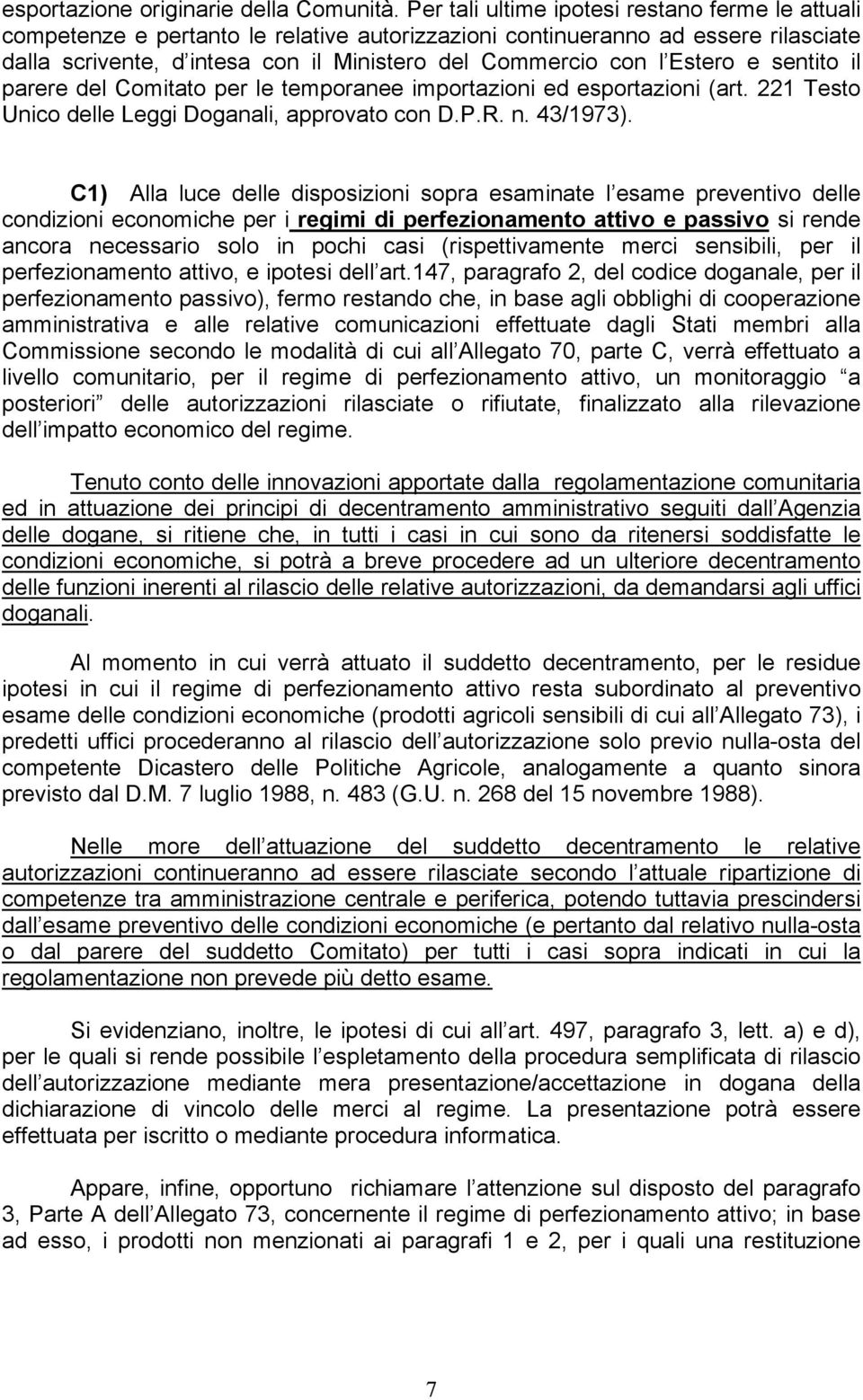 Estero e sentito il parere del Comitato per le temporanee importazioni ed esportazioni (art. 221 Testo Unico delle Leggi Doganali, approvato con D.P.R. n. 43/1973).