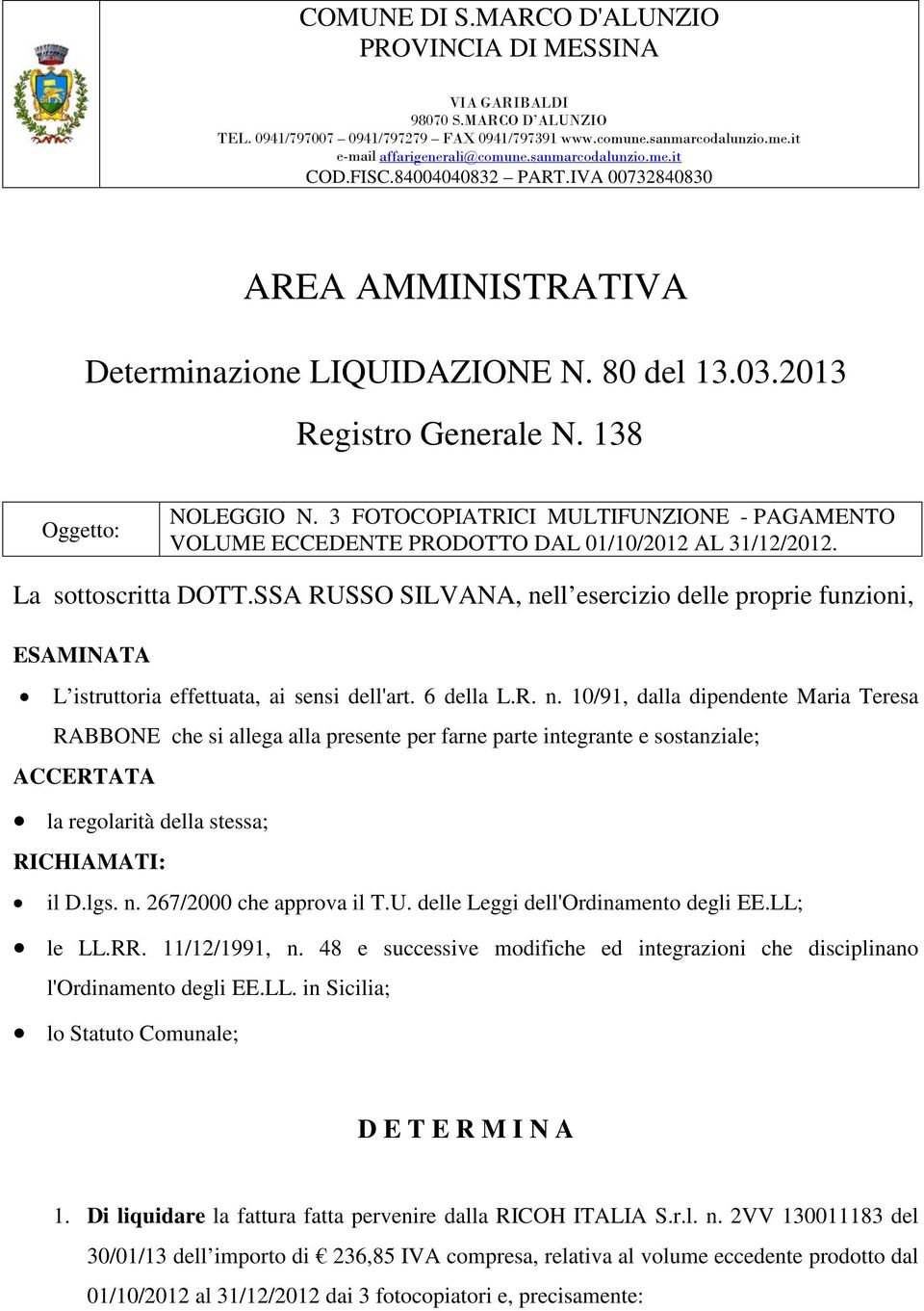 3 FOTOCOPIATRICI MULTIFUNZIONE - PAGAMENTO VOLUME ECCEDENTE PRODOTTO DAL 01/10/2012 AL 31/12/2012. La sottoscritta DOTT.