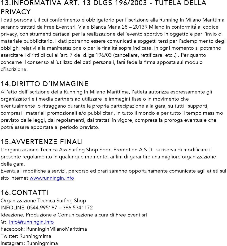 Maria,28 20139 Milano in conformita al codice privacy, con strumenti cartacei per la realizzazione dell evento sportivo in oggetto e per l invio di materiale pubblicitario.