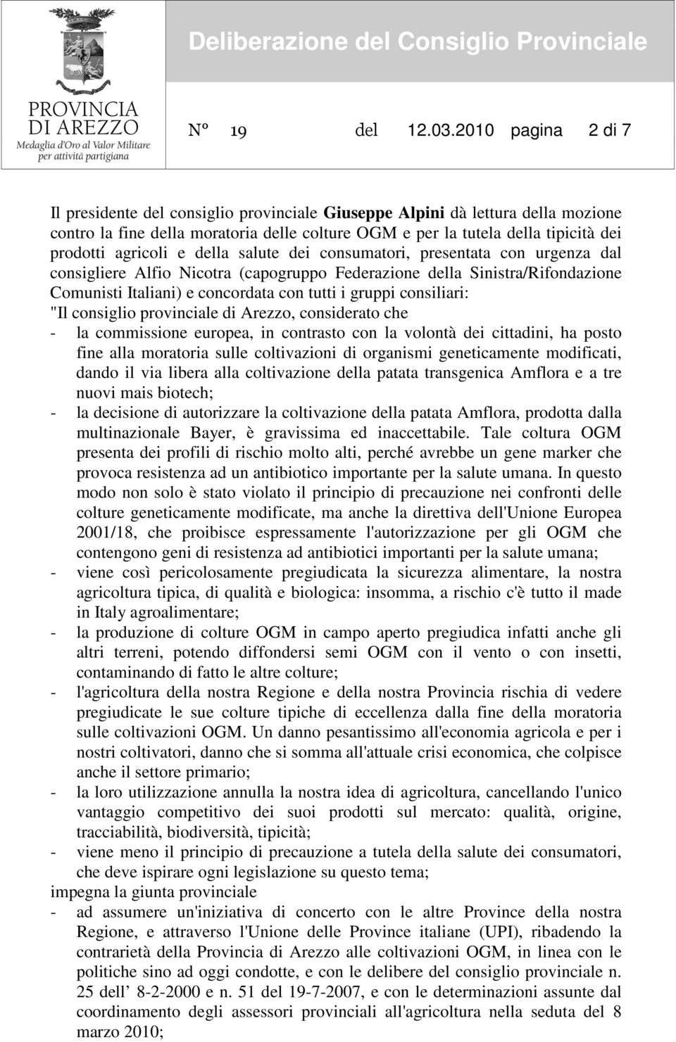 agricoli e della salute dei consumatori, presentata con urgenza dal consigliere Alfio Nicotra (capogruppo Federazione della Sinistra/Rifondazione Comunisti Italiani) e concordata con tutti i gruppi