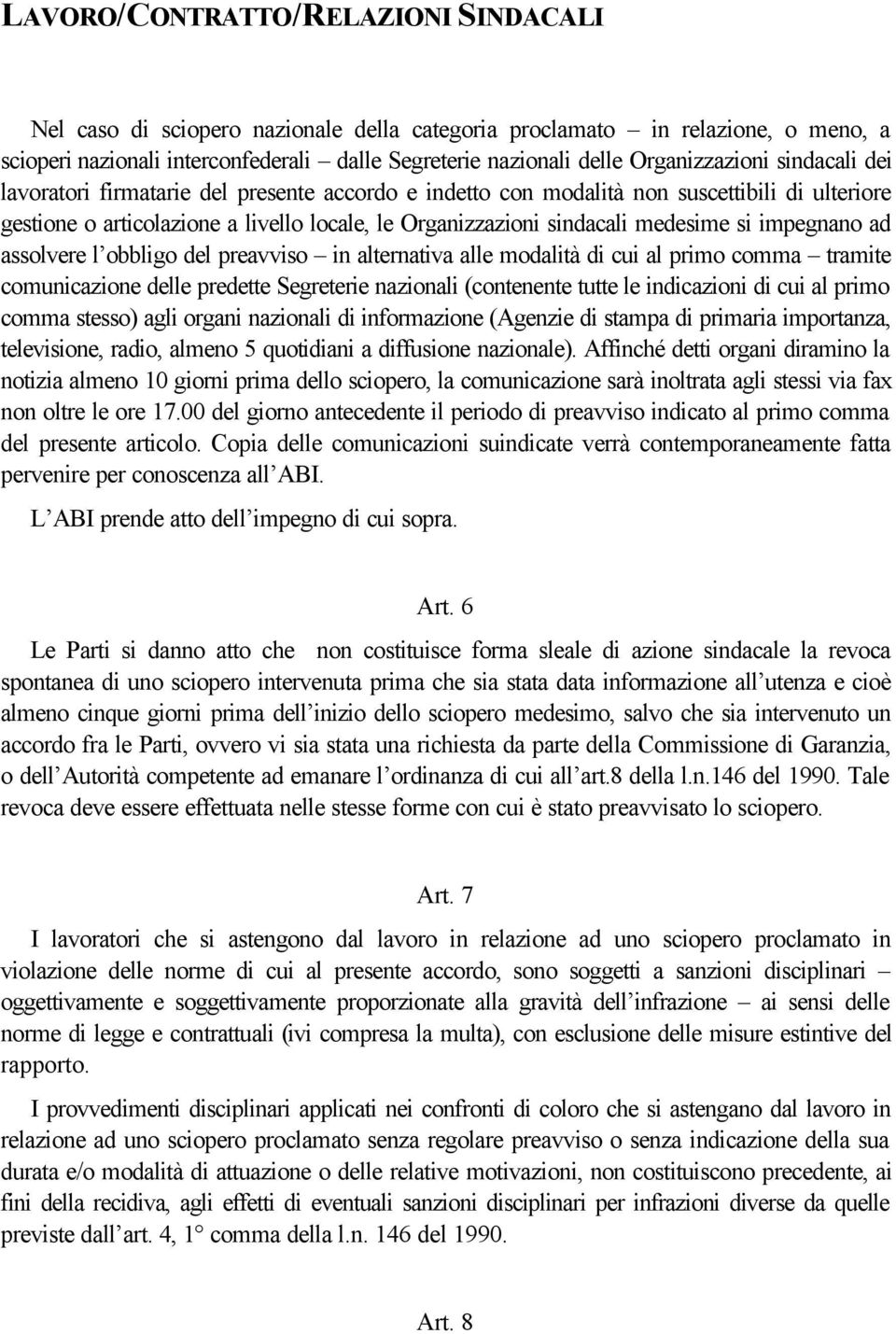 obbligo del preavviso in alternativa alle modalità di cui al primo comma tramite comunicazione delle predette Segreterie nazionali (contenente tutte le indicazioni di cui al primo comma stesso) agli