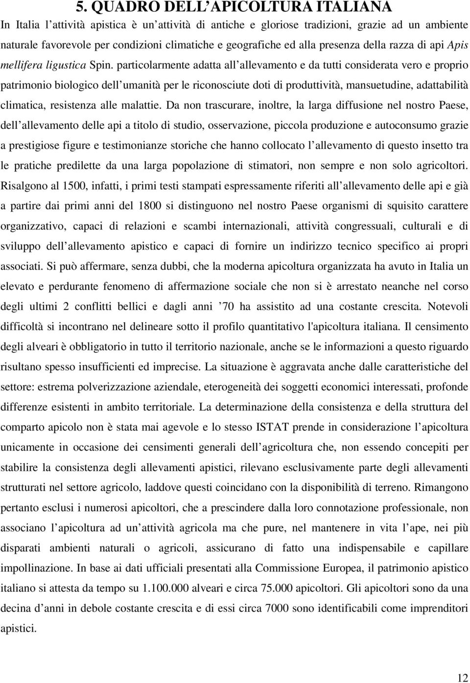 particolarmente adatta all allevamento e da tutti considerata vero e proprio patrimonio biologico dell umanità per le riconosciute doti di produttività, mansuetudine, adattabilità climatica,