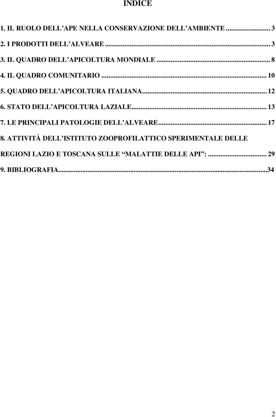 .. 12 6. STATO DELL APICOLTURA LAZIALE... 13 7. LE PRINCIPALI PATOLOGIE DELL ALVEARE... 17 8.