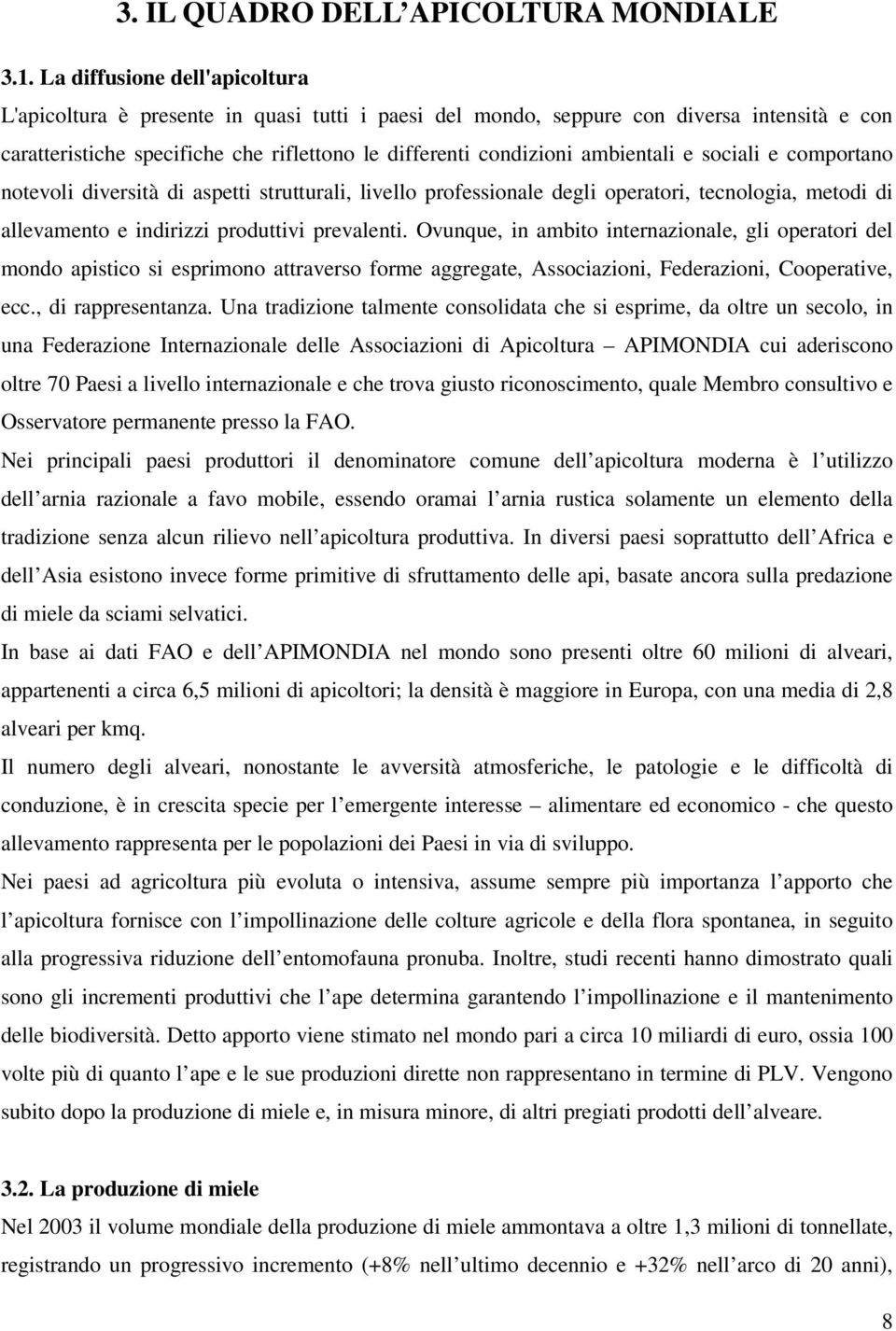 ambientali e sociali e comportano notevoli diversità di aspetti strutturali, livello professionale degli operatori, tecnologia, metodi di allevamento e indirizzi produttivi prevalenti.