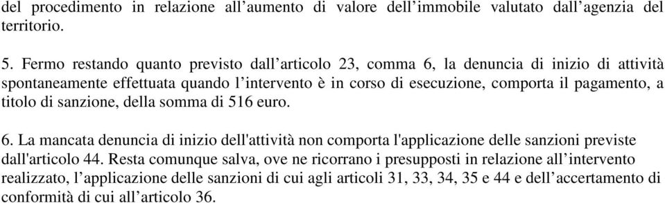 comporta il pagamento, a titolo di sanzione, della somma di 516 euro. 6.